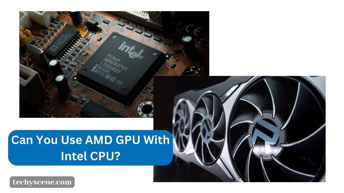 Can You Use AMD GPU With Intel CPU?