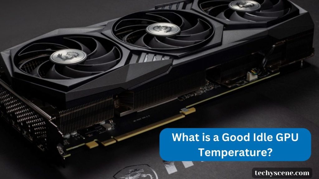 What is a Good Idle GPU Temperature?